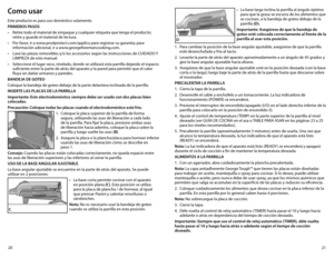 Page 1121
20
Como usar
Este producto es para uso doméstico solamente.
PRIMEROS PASOS
•	 Retire	todo	el	material	de	empaque	y	cualquier	etiqueta	que	tenga	el	producto;	
retire y guarde el material de lectura.
•	 Por	favor,	ir	a	www.prodprotect.com/applica	para	registrar	su	garantía;	para	 información adicional, ir a www.georgeforemancooking.com.
•	 Lave	las	piezas	removibles	y/o	los	accesorios	según	las	instrucciones	de	CUIDADO	 Y	
LIMPIEZA de este manual.
•	 Seleccione	el	lugar	seco,	nivelado,	donde	se...