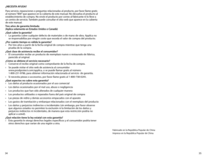 Page 1835
34
¿NECESITA AYUDA?
Para	 servicio,	 reparaciones	 o	preguntas	 relacionadas	 al	producto,	 por	favor	 llame	 gratis	
al	 número	 “800”	que	 aparece	 en	la	cubierta	 de	este	 manual.	 No	devuelva	 el	producto	 al	
establecimiento	 de	compra.	 No	envíe	 el	producto	 por	correo	 al	fabricante	 ni	lo	lleve	 a	
un	 centro	 de	servicio.	 También	 puede	consultar	 el	sitio	 web	 que	aparece	 en	la	cubierta 	
de este manual.
Tres años de garantía limitada
(Aplica solamente en Estados Unidos o Canadá)
¿Qué...