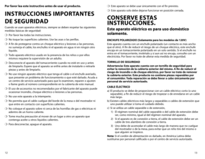 Page 713
12
Por favor lea este instructivo antes de usar el producto. 
INSTRUCCIONES IMPORTANTES 
DE SEGURIDAD 
Cuando se usan aparatos eléctricos, siempre se deben respetar las siguientes 
medidas básicas de seguridad:
❍	
Por favor lea todas las instrucciones.
❍	 No	 toque	 las	superficies	 calientes.	Use	las	asas	 o	las	 perillas.		
❍	 A fin de protegerse contra un choque eléctrico y lesiones a las personas, 
no sumerja el cable, los enchufes ni el aparato en agua ni en ningún otro 
líquido.
❍	 Todo aparato...