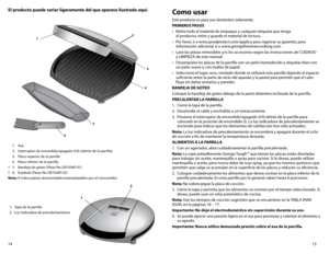 Page 815
14
El producto puede variar ligeramente del que aparece ilustrado aquí.
 
1. Asa
  2.  Interruptor de encendido/apagado (I/0) (detrás de la parrilla)
  3.  Placa superior de la parrilla
  4.  Placa inferior de la parrilla
†	 5.	 Bandeja	 de	goteo	 (Pieza	No	GR1036P-01)
†	 6.	 Espátula	 (Pieza	No	GR1036P-02)
Nota: † indica piezas desmontables/reemplazables por el consumidor
1.  Tapa de la parrilla
2.  Luz indicadora de precalentamiento
1 2
Como usar
Este producto es para uso doméstico solamente....
