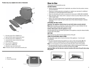 Page 34
3
Product may vary slightly from what is illustrated. how to Use
This product is for household use only.
GETTING STARTED
•	 Remove	 all	packing	 material	 and,	if	applicable,	 any	stickers	 from	the	product;	 remove	
and save literature.
•	 Please	 go	to	www.prodprotect.com/applica	 to	register	 your	warranty;	 for	additional	
information go to www.georgeforemancooking.com.
•	 Wash	 all	removable	 parts	and/or	 accessories	 as	instructed	 in	CARE	 AND	CLEANING.
•	 Wipe	 grill	plates	 with	a	damp	 cloth...