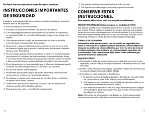 Page 713
12
Por favor lea este instructivo antes de usar el producto.
INSTRUCCIONES IMPORTANTES   
DE SEGURIDAD 
Cuando se usan aparatos eléctricos, siempre se deben respetar las siguientes 
medidas básicas de seguridad:
❍	 Por favor lea todas las instrucciones.
❍	 No toque las superficies calientes. Use las asas o las perillas.  
❍	 A fin de protegerse contra un choque eléctrico y lesiones a las personas, 
no sumerja el cable, los enchufes ni el aparato en agua ni en ningún otro 
líquido.
❍	 Todo aparato...