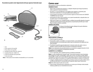 Page 815
14
El producto puede variar ligeramente del que aparece ilustrado aquí.Como usar
Este producto es para uso doméstico solamente.
PRIMEROS PASOS
•	 Retire	todo	el	material	de	empaque	y	cualquier	etiqueta	que	tenga	el	producto; 	
retire y guarde el material de lectura.
•	 Por	favor,	ir	a	www.prodprotect.com/applica	para	registrar	su	garantía;	para 	
información adicional, ir a www.georgeforemancooking.com.
•	 Lave	las	piezas	removibles	y/o	los	accesorios	según	las	instrucciones	de	CUIDADO 	 
Y LIMPIEZA...