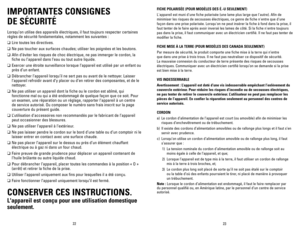 Page 12
22
23

IMPORTANTES CONSIGNES  
DE SÉCURITÉ
Lorsqu’on utilise des appareils électriques, il faut toujours respecter certaines 
règles de sécurité fondamentales, notamment les suivantes :
❑	Lire toutes les directives.
❑	Ne pas toucher aux surfaces chaudes; utiliser les poignées et les boutons.
❑	Afin d’éviter les risques de choc électrique, ne pas immerger le cordon, la 
fiche ou l’appareil dans l’eau ou tout autre liquide.
❑	Exercer une étroite surveillance lorsque l’appareil est utilisé par un enfant ou...