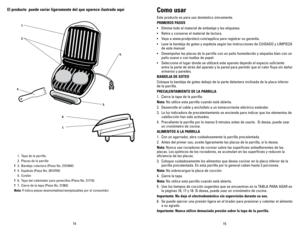 Page 8
4
5

Como	usar
Este producto es para uso doméstico únicamente.
PRIMEROS	 PASOS
•  Elimine todo el material de embalaje y las etiquetas.
•  Retire y conserve el material de lectura.
•  Vaya a www.prodprotect.com/applica para registrar su garantía.
•  Lave la bandeja de goteo y espátula según las instrucciones de CUIDADO y LIMPIEZA 
de este manual.
•  Desempolve las placas de la parrilla con un paño humedecido y séquelas bien con un 
paño suave o con toallas de papel.
•  Seleccione el lugar...