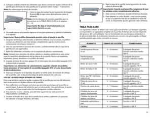 Page 917
16
2. 
Coloque cuidadosamente los alimentos que desea cocinar en la placa inferior de la 
parrilla precalentada. En esta parrilla por lo general caben hasta 2 – 4 porciones.
Nota:	 No	sobrecargue	 la	placa	 de	cocción.
3.  Cierre la tapa de la plancha en la posición de bisagra 
flotante  (D);	la	 tapa	 cierra	 directamente	 sobre	el	
alimento.
Nota: Use los tiempos de cocción sugeridos que se 
encuentran en la TABLA PARA ASAR, en la páginas  
17 – 19.
Importante: No deje el electrodoméstico sin...