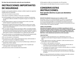 Page 713
12
Por favor lea este instructivo antes de usar el producto.
INSTRUCCIONES IMPORTANTES   
DE SEGURIDAD 
Cuando se usan aparatos eléctricos, siempre se deben respetar las siguientes 
medidas básicas de seguridad:
❑	 Por favor lea todas las instrucciones.
❑	 No	 toque	 las	superficies	 calientes.	Use	las	asas	 o	las	 perillas.		
❑	 A fin de protegerse contra un choque eléctrico y lesiones a las personas, 
no sumerja el cable, los enchufes ni el aparato en agua ni en ningún otro 
líquido.
❑	 Todo aparato...