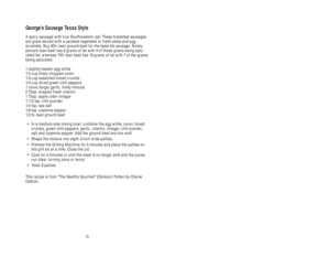 Page 10107
George’s Sausage Texas Style
A spicy sausage with true Southwestern zip! These breakfast sausages
are great served with a sautéed vegetable or fresh salsa and egg
scramble. Buy 90% lean ground beef for the least-fat sausage. Ninety
percent lean beef has 9 grams of fat with 4 of those grams being satu-
rated fat; whereas 73% lean beef has 18 grams of fat with 7 of the grams
being saturated.
1 slightly beaten egg white
1/3 cup finely chopped onion
1/4 cup seasoned bread crumbs
1/4 cup diced green chili...