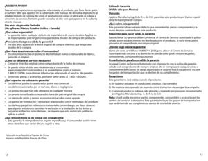 Page 713
12
¿NECESITA AYUDA?
Para servicio, reparaciones o preguntas relacionadas al producto, por favor llame gratis 
al número “800” que aparece en la cubierta de este manual. No devuelva el producto al 
establecimiento de compra. No envíe el producto por correo al fabricante ni lo lleve a 
un centro de servicio. También puede consultar el sitio web que aparece en la cubierta 
de este manual.
Dos años de garantía limitada
(No aplica en México, Estados Unidos y Canada)
¿Qué cubre la garantía?
•	 La	
garantía...