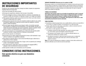 Page 9
16151615
ENChUFE	POLARIZADO	 (Solamente	para	los	modelos	 de	120V)
Este aparato cuenta con un enchufe polarizado (un contacto es más ancho que el otro). 
A fin de reducir el riesgo de un choque eléctrico, este enchufe encaja en una toma de 
corriente polarizada en un solo sentido. Si el enchufe no entra en la toma de corriente, 
inviértalo y si aun así no encaja, consulte con un electricista. Por favor no trate de 
alterar esta medida de seguridad.
TORNILLO	 DE	SEGURIDAD
Advertencia:	 Este	aparato...