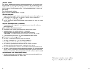 Page 14
26
27

¿NECESITA AYUDA?
Para servicio, reparaciones o preguntas relacionadas al producto, por favor llame gratis 
al número “800” que aparece en la cubierta de este manual. No devuelva el producto al 
establecimiento de compra. No envíe el producto por correo al fabricante ni lo lleve a un 
centro de servicio. También puede consultar el sitio web que aparece en la cubierta de 
este manual.
Tres años de garantía limitada
(Aplica solamente en Estados Unidos o Canadá)
¿Qué cubre la garantía?
• La garantía...