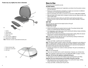 Page 3
4
5

Product may vary slightly from what is illustrated. how to Use
This product is for household use only.
GETTING STARTED
• Remove all packing material and, if applicable, any stickers from the product; remove 
and save literature.
•  Please go to www.prodprotect.com/applica to register your warranty; for additional 
information go to www.georgeforemancooking.com.
•  Wash all removable parts and/or accessories as instructed in CARE AND CLEANING.
•  Wipe grill plates with a damp cloth or sponge to...