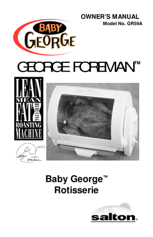 Page 1Baby George™
Rotisserie
OWNER’S MANUAL
Model No. GR59A
TM
GEORGE FOREMAN 