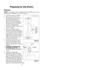 Page 1419
Hints and Tips
CAUTION:  Always protect hands with oven mitts when handling
hot Rotisserie parts!
• Do not place Rotisserie underneath cabinets or on a tablecloth during use.
• Times given in Cooking Chart are suggestions.  
• Before beginning the full roasting process, turn the Timer Control to a
minimum setting to let the machine rotate a few times with meat in
place. Be sure the meat rotates freely and does not hit the Heating
Element when it rotates. Turn T imer Control to “OFF.” If the meat does...