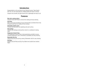 Page 67
How To Use the
George Foreman Open Hearth Grill
WARNING:Charcoal or similar combustible fuels must not be used with this
appliance.
1. Before using the Grill for the first time, remove the protective film from
the Grill Plate. Wash the Drip Tray and Grill Plate in warm soapy water.
See 
User Maintenance Instructions.
2. Place the Drip Tray into the Grill Base. 
3. Place the Grill Plate on the Drip Tray.
NOTE:Drip Tray and Grill Base
MUST always be in place when
using the Grill.
4. Attach the Splatter...