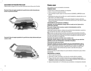 Page 9
1516
Como	usar
Este producto es para uso doméstico únicamente.
PRIMEROS	 PASOS
• Elimine todo el material de embalaje y las etiquetas.
• Retire y conserve el material de lectura.
• Lave la bandeja de goteo según las instrucciones de CUIDADO y LIMPIEZA de este 
manual.
• Desempolve las placas de la parrilla con un paño humedecido y séquelas bien con un 
paño suave o con toallas de papel.
• Seleccione el lugar donde se utilizará este aparato dejando el espacio suficiente 
entre la parte de atrás del...