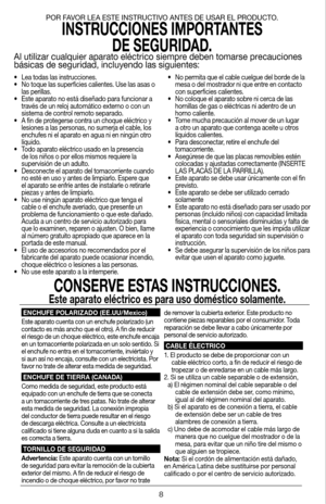 Page 88
•  Lea todas las instrucciones.
•  No toque las superficies calientes. Use las asas o 
las perillas.
•  Este aparato no está diseñado para funcionar a 
través de un reloj automático externo o con un 
sistema de control remoto separado.
•  A fin de protegerse contra un choque eléctrico y 
lesiones a las personas, no sumerja el cable, los 
enchufes ni el aparato en agua ni en ningún otro 
líquido.
•  Todo aparato eléctrico usado en la presencia 
de los niños o por ellos mismos requiere la 
supervisión de...