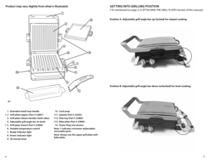 Page 35
4
Product may vary slightly from what is illustrated.
  1.  Extended metal loop handle 
†  2.  Grill plate (upper) (Part # 22881)
  3.  Grill plate release handles (both sides)
  4.  Adjustable grill angle bar (in back)
†  5.  Grill plate (lower) (Part # 22880)
  6.  v ariable temperature control
  7.  Ready indicator light
  8.  Power indicator light
  9.  30-minute timer  
10.  Cord wrap
†  11.  Spatula (Part # 22545)
†  12.  Drip tray (Part # 22883)
†  13  Bake plate (Part # 22882)
  14.  Power Plug...