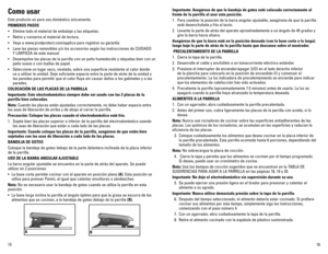 Page 916
15
Como usar
Este producto es para uso doméstico únicamente.
PRIMEROS PASOS
•	 Elimine	 todo	el	material	 de	embalaje	 y	las	 etiquetas.
•	 Retire	 y	conserve	 el	material	 de	lectura.
•	 Vaya	 a	www.prodprotect.com/applica	 para	registrar	 su	garantía.
•	 Lave	 las	piezas	 removibles	 y/o	los	accesorios	 según	las	instrucciones	 de	CUIDADO	  
Y	 LIMPIEZA	 de este manual.
•	 Desempolve	 las	placas	 de	la	parrilla	 con	un	paño	 humedecido	 y	séquelas	 bien	con	un	
paño suave o con toallas de papel.
•...