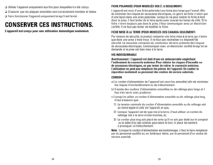 Page 13



FIChE	POLARISÉE	(POUR	MODELÉS	DES	 É.-U	SEULEMENT)
L'appareil est muni d'une fiche polarisée (une lame plus large que l'autre). Afin 
de minimiser les risques de secousses électriques, ce genre de fiche n'entre que 
d'une façon dans une prise polarisée. Lorsqu'on ne peut insérer la fiche à fond 
dans la prise, il faut tenter de le faire après avoir inversé les lames de côté. Si la 
fiche n'entre toujours pas dans la prise, il faut communiquer avec un...