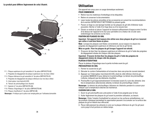 Page 14
6
7

Utilisation
Cet appareil est conçu pour un usage domestique seulement.
POUR	COMMENCER
• Retirer tous les matériaux d’emballage et les étiquettes.
• Retirer et conserver la documentation.
• Laver toutes les pièces amovibles et les accessoires en suivant les r\
ecommandations 
de la section ENTRETIEN ET NETTOYAGE du présent guide.
• Passer un linge ou une éponge humide sur les plaques du gril afin d\
’éliminer toute 
poussière. Sécher à l’aide d’un linge doux ou d’un ess\
uie-tout.
•...