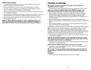 Page 17



CONSEILS	POUR	LE	GRILLAGE
• Pour éviter la perte de chaleur et favoriser la cuisson uniforme, ne \
pas ouvrir le 
couvercle du gril souvent pendant la cuisson. 
• Ne pas surcharger le gril; il est conçu pour cuire facilement de  à  portions.
• Lors de la cuisson d’un aliment pour la première fois, vérifi\
er l’état de la cuisson 
plusieurs minutes avant la fin du temps de cuisson suggéré.   
• Pour la cuisson de plusieurs morceaux d’aliments, favoriser des morce\
aux...