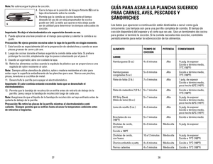 Page 15
2827
Nota: n o sobrecargue la placa de cocción.
4. Cierre la tapa en la posición de bisagra flotante (G) con la 
tapa directamente sobre la comida.
5.  Permita que la comida se cocine durante el tiempo 
deseado (el uso de un reloj programador de cocina 
puede ser útil). La tabla que aparece más abajo puede 
ser de utilidad para determinar los tiempos adecuados de 
cocción.
Importante: 	No 	deje 	el 	electrodoméstico 	sin 	supervisión 	durante 	su 	uso.
6.  Puede aplicarse una leve presión en el mango...