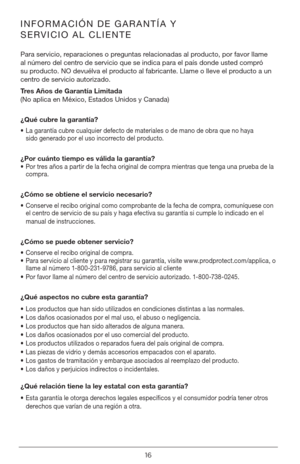 Page 1616
INFORMACIÓN DE GARANTÍA Y 
SERVICIO AL CLIENTE
Para servicio, reparaciones o preguntas relacionadas al producto, por favor llame 
al número del centro de servicio que se indica para el país donde usted compró 
su producto. NO devuélva el producto al fabricante. Llame o lleve el producto a un 
centro de servicio autorizado.
Tres Años de Garantía Limitada 
(No aplica en México, Estados Unidos y Canada) 
¿Qué cubre la garantía?
• La garantía cubre cualquier defecto de materiales o de mano de obra que no...