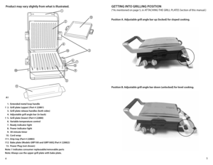 Page 35
4
Product may vary slightly from what is illustrated.
  1.  Extended metal loop handle 
†  2.  Grill plate (upper) (Part # 22881)
  3.  Grill plate release handles (both sides)
  4.  Adjustable grill angle bar (in back)
†  5.  Grill plate (lower) (Part # 22880)
  6.  Variable temperature control
  7.  Ready indicator light
  8.  Power indicator light
  9.  30-minute timer
  10.  Cord wrap
†  11.  Drip tray (Part # 22883)
†  12  Bake plate (Models GRP100 and GRP100Q (Part # 22882))
  13.  Power Plug...