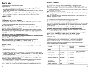 Page 815
14
Como usar
Este producto es para uso doméstico únicamente.
PRIMEROS PASOS
•	 Por	 favor,	ir	a	www.prodprotect.com/applica	 para	registrar	 su	garantía;	 para	información	
adicional, ir a www.georgeforemancooking.com.
•	 Lave	 las	piezas	 removibles	 y/o	los	accesorios	 según	las	instrucciones	 de	CUIDADO	 Y	LIMPIEZA	
de este manual.
•	 Seleccione	 el	lugar	 seco,	nivelado	 donde	se	utilizará	 esta	parrilla	 dejando	 el	espacio	 suficiente	
entre la parte de atrás del aparato y la pared para permitir...
