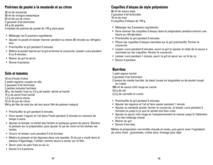 Page 16
Poitrines de poulet à la moutarde et au citron
30 ml de moutarde
30 ml de vinaigre balsamique
45 ml de jus de citron
2 gousses d’ail émincées
4,6 g de paprika
4 moitiés de poitrine de poulet de 170 g sans peau
• Mélanger les 5 premiers ingrédients.
• Ajouter le poulet et laisser mariner pendant au moins 30 minutes au réfrigéra-
teur.
• Préchauffer le gril pendant 5 minutes.
• Mettre le poulet mariné sur le gril et fermer le couvercle. Laisser cuire pendant 
8 ou 9 minutes.
• Retirer du gril et servir.
•...