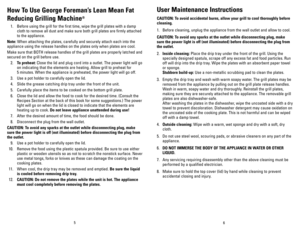 Page 4
65
How To Use George Foreman’s Lean Mean Fat 
Reducing Grilling Machine®
 1.  Before using the grill for the first time, wipe the grill plates with a damp  
    cloth to remove all dust and make sure both grill plates are firmly attached  
   to the appliance.
Note: When attaching the plates, carefully and securely attach each into the 
appliance using the release handles on the plates only when plates are cool.
Make sure that BOTH release handles of the grill plates are properly latched and 
secured on...