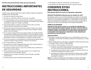 Page 713
12
Por favor lea este instructivo antes de usar el producto.
INSTRUCCIONES IMPORTANTES   
DE SEGURIDAD 
Cuando se usan aparatos eléctricos, siempre se deben respetar las siguientes 
medidas básicas de seguridad:
❍	 Por favor lea todas las instrucciones.
❍	 No	toque	 las	superficies	 calientes.	Use	las	asas	 o	las	 perillas.	
❍	 A fin de protegerse contra un choque eléctrico y lesiones a las personas, 
no sumerja el cable, los enchufes ni el aparato (con excepción de las placas 
removibles) en agua ni...