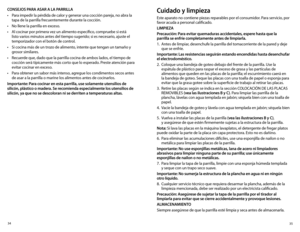 Page 1835
34
Cuidado y limpieza
Este aparato no contiene piezas reparables por el consumidor. Para servicio, por 
favor acuda a personal calificado.
LIMPIEZA
Precaución: Para evitar quemaduras accidentales, espere hasta que la 
parrilla se enfríe completamente antes de limpiarla.
1. 
Antes de limpiar, desenchufe la parrilla del tomacorriente de la pared y deje 
que se enfríe. 
Importante: Las resistencias seguirán estando encendidas hasta desenchufar 
el electrodoméstico.
2.  Coloque una bandeja de goteo debajo...