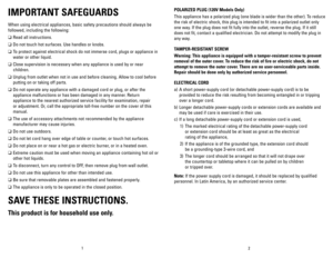 Page 2
21
IMPORTANT SAFEGUARDS
When using electrical appliances, basic safety precautions should always be 
followed, including the following:
❑	Read all instructions.
❑	Do not touch hot surfaces. Use handles or knobs.
❑	To protect against electrical shock do not immerse cord, plugs or appliance in 
water or other liquid.
❑	Close supervision is necessary when any appliance is used by or near 
children.
❑	Unplug from outlet when not in use and before cleaning. Allow to cool before 
putting on or taking off...