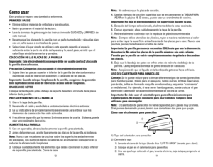 Page 8Nota: 	No	sobrecargue	la	placa	de	cocción.
4. Use los tiempos de cocción sugeridos que se encuentran en la TABLA PARA 
ASAR en la página 15. Si desea, puede usar un cronómetro de cocina\
.
Importante: No deje el electrodoméstico sin supervisión durante su\
 uso.
5. Después del tiempo seleccionado, el alimento debería estar cocinad\
o.
6. Con un agarrador, abra cuidadosamente la tapa de la parrilla.
7. Retire el alimento cocinado con la espátula de plástico suministra\
da.
Nota:  Siempre utilice...