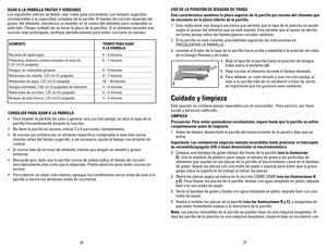 Page 14
26
27

ASAR A LA PARRILLA FRUTAS Y vERDURAS
Los siguientes valores se deben usar como guía únicamente. Los tiempos sugeridos 
corresponden a la capacidad completa de la parrilla. El tiempo de cocción depende del 
grosor del alimento. Introduzca un tenedor en el centro del alimento para comprobar si 
está listo. (Tenga cuidado de no tocar la placa de la parrilla). Si el alimento necesita una 
cocción más prolongada, verifique periódicamente para evitar cocinarlo en exceso.
ALIMENTO  TIEMPO PARA ASAR   A...