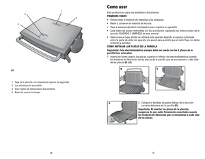 Page 11
20
21

1. Tapa de la plancha con alojamiento superior de seguridad
2. Luz indicadora de encendido
3. Visor digital del temporizador descendente
4. Botón de control de tiempo
4
2
3
1
A2
Como usar
Este producto es para uso doméstico únicamente.
PRIMEROS PASOS
• Elimine todo el material de embalaje y las etiquetas.
• Retire y conserve el material de lectura.
• Vaya a www.prodprotect.com/applica para registrar su garantía.
• Lave todas las piezas removibles y/o los accesorios  siguiendo las instrucciones de...