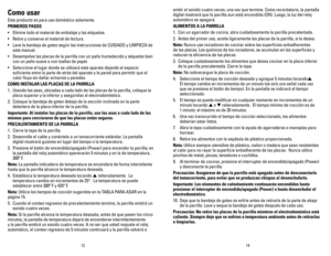 Page 8
1413
emitir el sonido cuatro veces, una vez que termine. Como recordatorio, la pantalla 
digital mostrará que la parrilla aun está encendida (ON). Luego, la luz del reloj 
automático se apagará.
ALIMENTOS	A 	LA 	PARRILLA
1.  Con un agarrador de cocina, abra cuidadosamente la parrilla precalentada.
2.  Antes del primer uso, aceite ligeramente las placas de la parrilla, si lo desea.
Nota: Nunca use rociadores de cocinar sobre las superficies antiadherentes 
de las placas. Los químicos de los rociadores,...