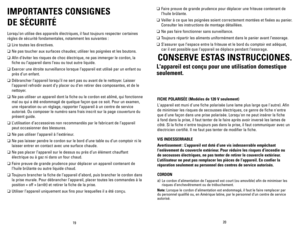 Page 11
2019
IMPORTANTES	CONSIGNES		
DE	SÉCURITÉ	
Lorsqu’on utilise des appareils électriques, il faut toujours respecter certaines 
règles de sécurité fondamentales, notamment les suivantes :
❑	Lire toutes les directives.
❑	Ne pas toucher aux surfaces chaudes; utiliser les poignées et les boutons.
❑	Afin d’éviter les risques de choc électrique, ne pas immerger le cordon, la 
fiche ou l’appareil dans l’eau ou tout autre liquide.
❑	Exercer une étroite surveillance lorsque l’appareil est utilisé par un enfant ou...