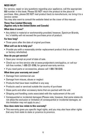 Page 1212
NEED HELP?
For service, repair or any questions regarding your appliance, call the \
appropriate 
800 number in this book. Please DO NOT return the product to the place o\
f 
purchase. Also, please DO NOT mail product back to manufacturer, nor bring it to a 
service center.  
You may also want to consult the website listed on the cover of this manu\
al.
Three-Year Limited Warranty   
(Applies only in the United States and Canada)
What does it cover?
•  Any defect in material or workmanship provided;...