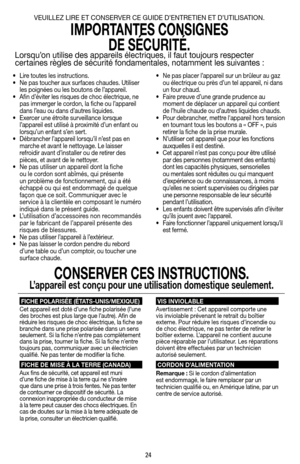 Page 2424
• Lire toutes les instructions.
•  Ne pas toucher aux surfaces chaudes. Utiliser 
les poignées ou les boutons de l’appareil.
•  Afin d’éviter les risques de choc électrique, ne 
pas immerger le cordon, la fiche ou l’appareil 
dans l’eau ou dans d’autres liquides.
•  Exercer une étroite surveillance lorsque 
l’appareil est utilisé à proximité d’un enfant ou 
lorsqu’un enfant s’en sert.
•  Débrancher l’appareil lorsqu’il n’est pas en 
marche et avant le nettoyage. Le laisser 
refroidir avant d’installer...