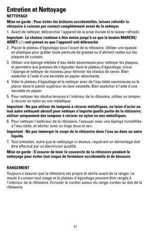 Page 3131
Entretien et Nettoyage
NETTOYAGE
Mise en garde : Pour éviter les brûlures accidentelles, laisser re\
froidir la 
rôtissoire à cuisson par contact complètement avant de la netto\
yer.
1. Avant de nettoyer, débrancher l'appareil de la prise murale et le laisser refroidir.
Important : La chaleur continue à être émise jusqu'à ce que \
le bouton MARCHE/
ARRÊT 
() soit pressé ou que l’appareil soit débranché.
2.  Placer le plateau d’égouttage sous l’avant de la rôtissoire.\
 Utiliser une spatule 
en...