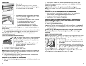 Page 46
5
PREhEATING 
1. Close the lid.
2.  Unwind the cord and plug it into a standard 
electrical outlet. The red power indicator light on 
the front left corner will turn on (E). 
3.  Turn the temperature control dial to the desired 
setting	(see	COOKING	CHARTS	on	pages	7-10	for 	
recommended settings) (F).   
	 •	 The	temperature	ranges	from	250ºF	to	425ºF. 		
	 •	 To	increase	temperature,	turn	the	dial 	 
	 	 clockwise	toward	the	HIGH	setting.
	 •	 To	decrease	temperature,	turn	the	dial...