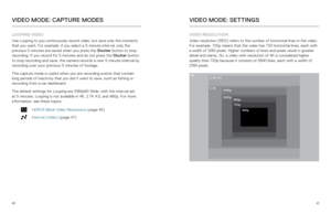 Page 214041
LOOPING VIDEO
Use Looping to you continuously record video, but save only the moments 
that you want. For example, if you select a 5-minute interval, only the 
previous 5 minutes are saved when you press the Shutter button to stop 
recording. If you record for 5 minutes and do not press the Shutter button 
to stop recording and save, the camera records a new 5-minute interval b\
y 
recording over your previous 5 minutes of footage. 
This capture mode is useful when you are recording events that...