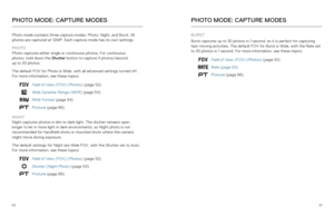 Page 265051
Photo mode contains three capture modes: Photo, Night, and Burst. All 
photos are captured at 12MP. Each capture mode has its own settings.
PHOTO 
Photo captures either single or continuous photos. For continuous   
photos, hold down the Shutter button to capture 4 photos/second,   
up to 30 photos. 
The default FOV for Photo is Wide, with all advanced settings turned off\
. 
For more information, see these topics:
Field of View (FOV) (Photos) (page 52)
Wide Dynamic Range (WDR) (page 54)
RAW Format...