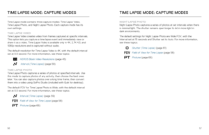 Page 295657
Time Lapse mode contains three capture modes: Time Lapse Video,  
Time Lapse Photo, and Night Lapse Photo. Each capture mode has its   
own settings.
TIME LAPSE VIDEO  
Time Lapse Video creates video from frames captured at specific interval\
s. 
This option lets you capture a time lapse event and immediately view or 
share it as a video. Time Lapse Video is available only in 4K, 2.7K 4:3,\
 and 
1080p resolutions and is captured without audio. 
The default resolution for Time Lapse Video is 4K,...