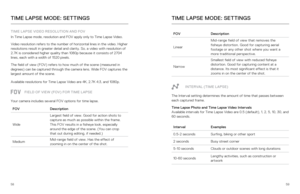 Page 305859
TIME LAPSE VIDEO RESOLUTION AND FOV
In Time Lapse mode, resolution and FOV apply only to Time Lapse Video.
Video resolution refers to the number of horizontal lines in the video. \
Higher 
resolutions result in greater detail and clarity. So, a video with resol\
ution of 
2.7K is considered higher quality than 1080p because it consists of 2704\
 
lines, each with a width of 1520 pixels. 
The field of view (FOV) refers to how much of the scene (measured in 
degrees) can be captured through the camera...