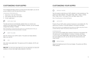Page 387475
CUSTOMIZING YOUR GOPRO
From changing the beep volume to turning off the status lights, you can \
set 
up your camera to work the way that you want. 
CHANGING PREFERENCES
1. Swipe down, then tap Preferences.
2.  Tap a setting, then tap a new option.
3.  To exit, swipe down.
DATE AND TIME
The date and time are automatically updated when you connect your 
camera to the Capture app or Quik for desktop. However, you can manually\
 
change these settings, if needed. 
Note: If the battery is removed from...