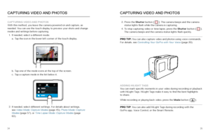 Page 132425
CAPTURING VIDEO AND PHOTOS
With this method, you leave the camera powered on and capture, as 
needed. You can use the touch display to preview your shots and change 
modes and settings before capturing.
1.  If needed, select a different mode:
a. Tap the icon in the lower left corner of the touch display.
WIDEFO V4k 60WE4
k64
100%100%00:0000:00
b.  Tap one of the mode icons at the top of the screen.
c.  Tap a capture mode in the list below it. 
2. If needed, select different settings. For details...